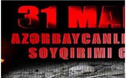 Tarixin qanlı səhifəsi 31 mart - Azərbaycanlı türklərin soyqırımı günü